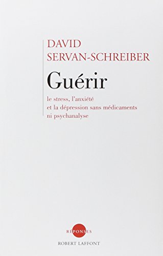 Guérir, le stress, l’anxiété, la dépression sans médicament ni psychanalyse
