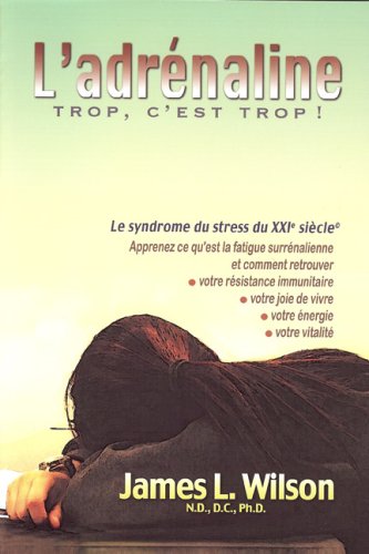 L’adrénaline : Trop c’est trop ! Le syndrome du stress du 21e siècle